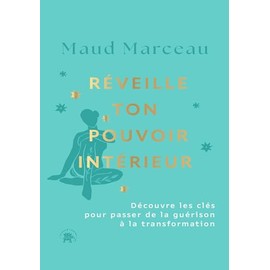 Réveille ton pouvoir intérieur: Découvre les clés pour passer de la guérison à la transformation