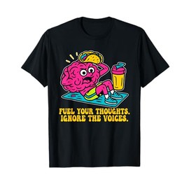 Fuel Your Thoughts. Ignore The Voices Design T-Shirt