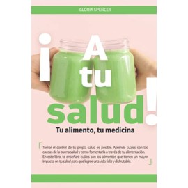 ¡A TU SALUD!: Tu alimento, tu medicina