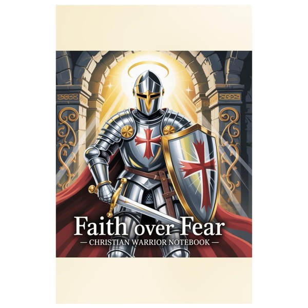 Faith Over Fear: Christian Warrior Notebook: A Christian Warrior's Notebook