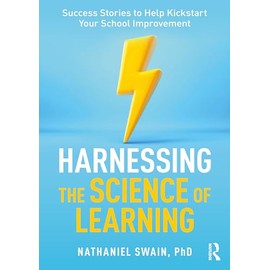 Harnessing the Science of Learning: Success Stories to Help Kickstart Your School Improvement