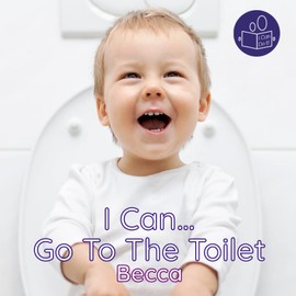 I Can Go To The Toilet: A gentle introduction to personal care and using the toilet independently.: A gentle introduction to using personal care and using the toilet independently.