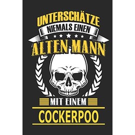 Unterschätze niemals einen alten Mann mit einem Cockerpoo: Hund Notizbuch, Notizblock, Geburtstag Geschenk Buch mit 110 linierten Seiten