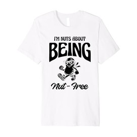 I'm Nuts About Being Nut-Free Peanuts Allergy Awareness Premium T-Shirt