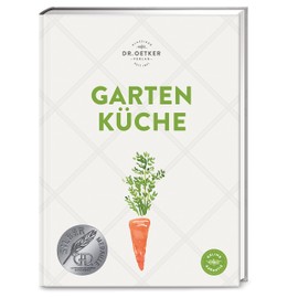 Gartenküche: Ob selbst geerntet oder frisch vom Markt: Über 140 saisonale Rezepte zeigen, wie Sie Gemüse und Obst optimal verwerten.