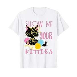 Show me Your Kitties Cat lover Funny Gift Men Women Kids T-Shirt