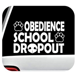Obedience School Dropout Dog Decal Sticker for Car Window 8.0 Inch