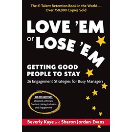 Love 'Em or Lose 'Em, Sixth Edition: Getting Good People to Stay