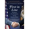 First in Line: Presidents, Vice Presidents, and the Pursuit of