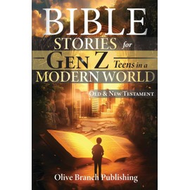 50 Bible Stories For Gen Z Teens In A Modern World: Connecting The Youth of Digital Generation To The Lessons and Scriptures of Old and New Testaments In A Language They Understand