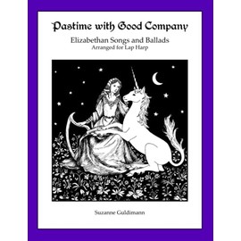 Pastime with Good Company: Elizabethan Songs and Dances Arranged for lap Harp (Suzanne Guldimann Harp Music Books)
