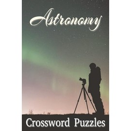 Astronomy Crossword Puzzles: Crossword Puzzles with Easy to Read Print about Space, Galaxy, Universe and More | 6x9 inches, 120 pages | 50+ puzzles ... Gift for Vacations, Holidays and Free Times