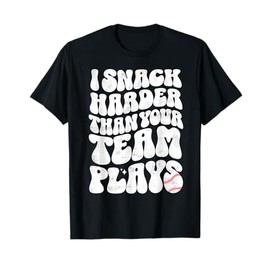 I Snack Harder Than Your Team Plays Softball Baseball Saying T-Shirt