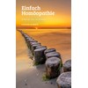 Einfach Homöopathie: Praxisnah, klar und wirksam