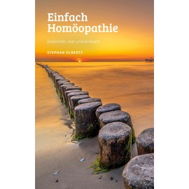 Einfach Homöopathie: Praxisnah, klar und wirksam