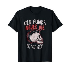 Old Punks Never Die T-Shirt Rock Music Gift Shirt T-Shirt