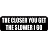 StickerTalk The Closer You Get The Slower I Go Vinyl