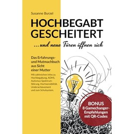 Hochbegabt gescheitert - und neue Türen öffnen sich: Das Erfahrungs- und Mutmachbuch aus Sicht einer Mutter - mit Infos zu ADHS, ... Underachievement und zum Schulsystem..