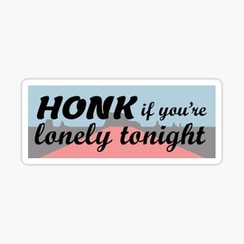Honk If You're Lonely Tonight- Funny Prank Sticker - Funny Bumper Sticker Decal for 6" x 3"