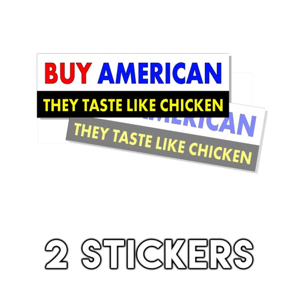 Buy American - They Taste Like Chicken Funny - Sticker