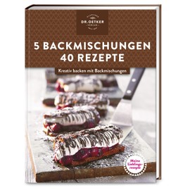 Meine Lieblingsrezepte: 5 Backmischungen – 40 Rezepte: Kreativ backen mit Backmischungen
