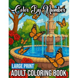 Large Print Color By Number Adult Coloring Book: Easy Color By Number Book with Animals, Flowers, Birds, Butterflies, Unicorns, Ocean Life, and Holiday Themes.