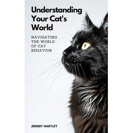  Understanding Your Cat's World: Navigating the World of Cat Behavior