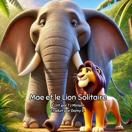 Mae et le Lion Solitaire: Une histoire d'amitié et de compréhension au cœur de la jungle