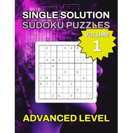 Single Solution Sudoku Puzzles Advanced Level Volume 1 – 40 Complex Puzzles to Master Your Skills