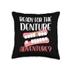ready for the denture adventure Design Throw Pillow