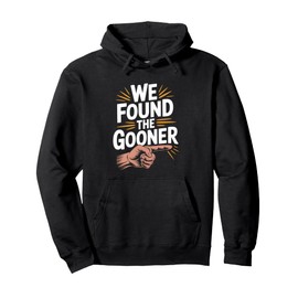 We Found The Gooner, Funny Gen Z Brain rot Meme Social Media Pullover Hoodie