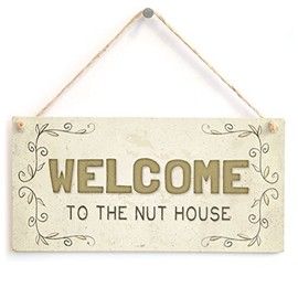 Welcome to The Nut House - Funny Crazy Family Home Accessory Gift Sign