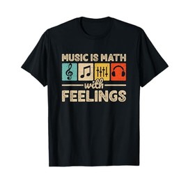 Music Is Math With Feelings Lover Musician EDM Music T-Shirt