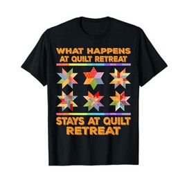 Funny What happens at quilt retreat stays at quilt retreat T-Shirt
