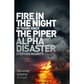 Fire in the Night: 20 Years Since the Piper Alpha Disaster