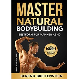 Master Natural Bodybuilding: Bestform für Männer ab 40