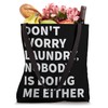 Don't Worry Laundry - Nobody Is Doing Me Either Tote
