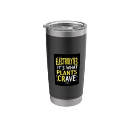 ELECTROLYTES: IT’S WHAT PLANTS CRAVE Electrolytes Humor Stainless Steel Insulated Tumbler