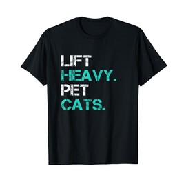 Lift Heavy Pet Cats Funny Gift for Powerlifters T-Shirt