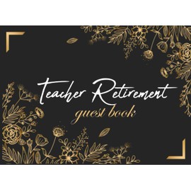 Teacher Retirement Guest Book: The Legend Has Retired Guest Book for Teacher Retirement Party 2023 Floral Luxury Black background Cover design