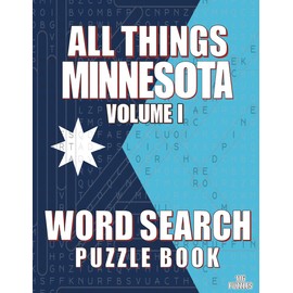 ALL THINGS MINNESOTA VOLUME I - Word Search Puzzle Book: Large Print Focus Games | Minnesota Themed | Brain Games While Discovering The North Star State
