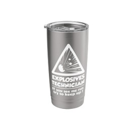 Explosives Technician T-Shirt funny saying sarcastic novelty Stainless Steel Insulated Tumbler