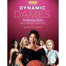 Dynamic Dames: 50 Leading Ladies Who Made History (Turner Classic Movies)