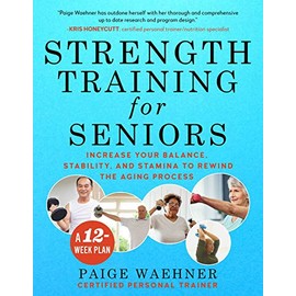 Strength Training for Seniors: Increase your Balance, Stability, and Stamina to Rewind the Aging Process