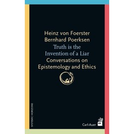 Truth is the invention of a liar: Conversations on Epistemology and Ethics (Systemische Horizonte)