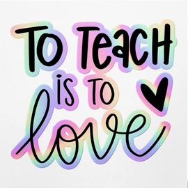 Holographic Decal Stickers of to Teach is to Love Premium Waterproof Vinyl Decal Stickers for Laptop Phone Accessory Helmet Car Window Mug Tuber Cup Door Wall Decoration NVCVER3g90461HO