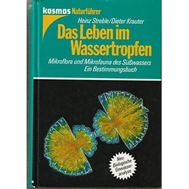 Das Leben im Wassertropfen. Mikroflora und Mikrofauna des Süßwassers
