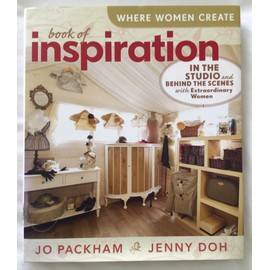 Where Women Create: Book of Inspiration: In the Studio and Behind the Scenes with Extraordinary Women