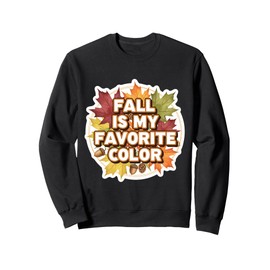Fall Is My Favorite Color Autumn Leaves Pumpkin Spice Lover Sweatshirt
