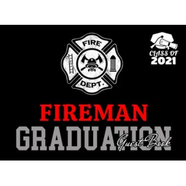 Fireman Graduation Guest Book Class of 2021: Graduation Party Keepsake, Memory, Advice and Guest Sign In Book To Congratulate Graduate